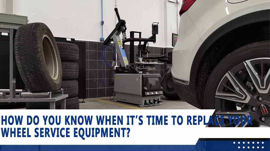 How Do You Know When it’s Time to Replace Your Wheel Service Equipment